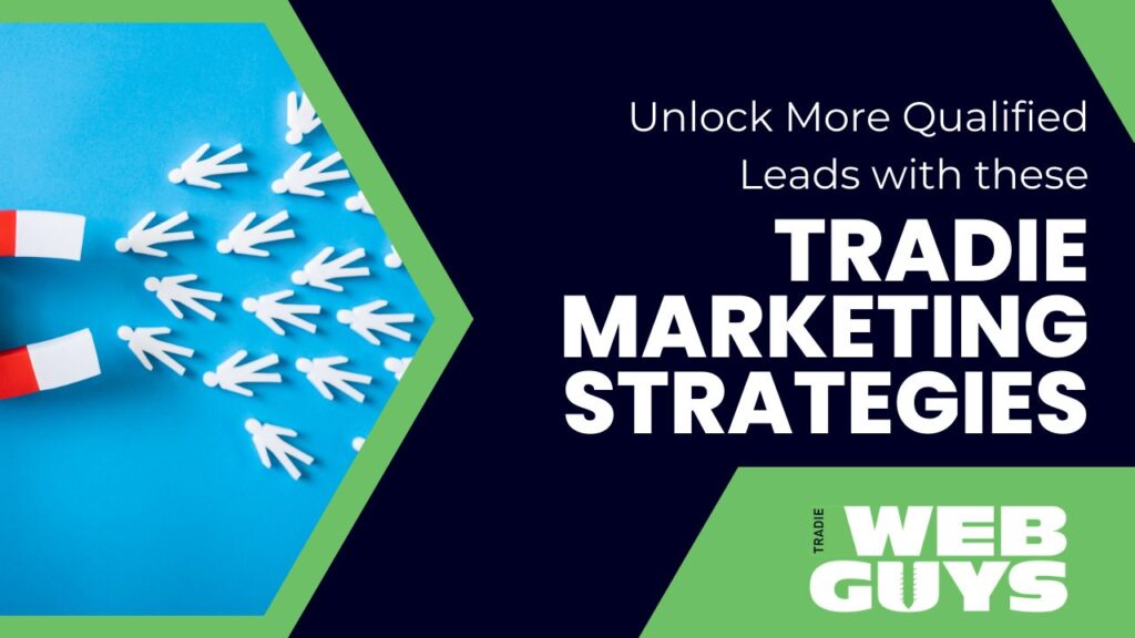Unlock More Qualified Leads with These Tradie Marketing Strategies