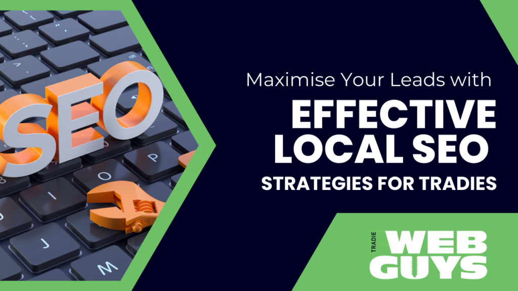 Maximise Your Leads with Effective Local SEO Strategies for Tradies
